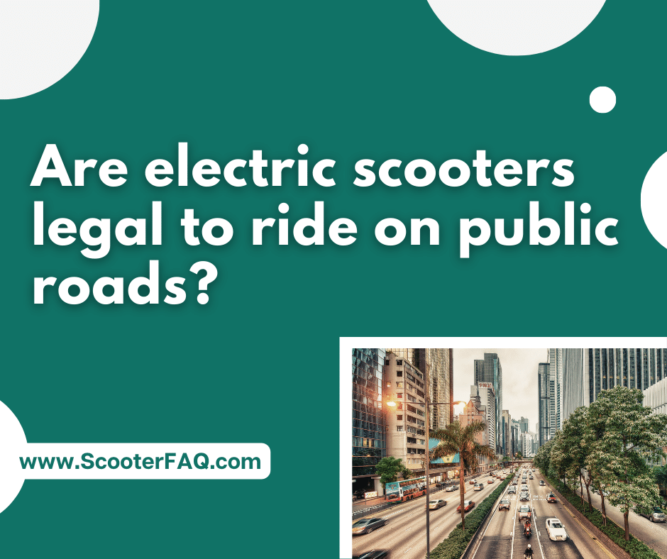 Are electric scooters legal to ride on public roads